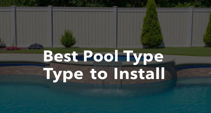 Best Pool Type to Install